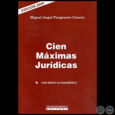 CIEN MAXIMAS JURIDICAS - Con Índice Alfanumérico - Autor: MIGUEL ÁNGEL PANGRAZIO CIANCIO - Año 2009